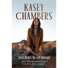 Kasey Chambers Just Don't Be a D**khead: And Other Profound Things I've Learnt