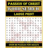 Passion of Christ Word Search: OVER 80 Bible Word Search Large Print Puzzles Based on Trial, Crucifixion and Death of Jesus Christ for Adults & Senior