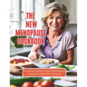 The New Menopause Cookbook: Soothing Foods to Ease Menopause Symptoms With 115+ Recipes