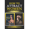 How to Attract Women: seduction techniques to find out what women like, how to seduce women and how to flirt without fear