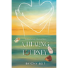 A Healing Journey: Healing the Body, Mind, and Spirit