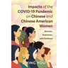 Impacts of the COVID-19 Pandemic on Chinese and Chinese American Women: Racisms, Feminisms, and Foodways
