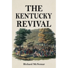 The Kentucky Revival: A Short History Of the Late Extraordinary Out-Pouring of the Spirit of God, In the Western States of America, Agreeably to Scrip