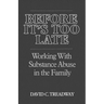 Before It's Too Late: Working with Substance Abuse in the Family