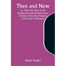 Then and Now; or, Thirty-Six Years in the Rockies Personal Reminiscences of Some of the First Pioneers of the State of Montana