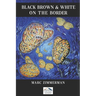 Black, Brown, and White on the Border