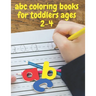 abc coloring books for toddlers ages 2-4: ABC Alphabet Book for learning to handwrite, Baby Book, Children's Book, Toddler Book