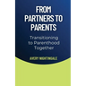 From Partners to Parents: Transitioning to Parenthood Together