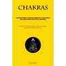 Chakras: Achieving Inner Harmony: A Comprehensive Handbook On Self-healing Techniques And Balancing Your Energy For Wellness And Transformation (Stimu