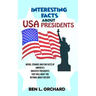 Interesting Facts About US Presidents: Weird, Strange And Fun Facts Of America's Greatest Presidents That Will Make You Rethink About History