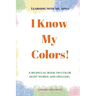 I Know My Colors!: A bilingual book on color sight words and spelling.