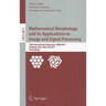 Mathematical Morphology and Its Applications to Image and Signal Processing: 10th International Symposium, ISMM 2011, Verbania-Intra, Italy, July 6-8,