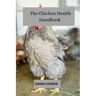 The chicken health handbook: Guide to raising backyard chickens