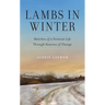 Lambs in Winter: Sketches of a Vermont Life Through Seasons of Change