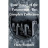 True Stories of the Paranormal: The Complete Collection