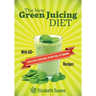 The New Green Juicing Diet: With 60+ Alkalizing, Energizing, Detoxifying, Fat Burning Recipes