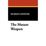 The Mutant Weapon