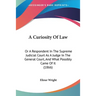 A Curiosity Of Law: Or A Respondent In The Supreme Judicial Court As A Judge In The General Court, And What Possibly Came Of It (1866)