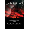 Jesus Is Lord, Studies in the Book of Colossians