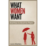 What Women Want...And How to Give it to Them