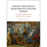 String Virtuosi in Eighteenth-Century Naples
