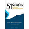 51 Questions on Social Entrepreneurship: Social Impact Through Business, An Actionable Q&A