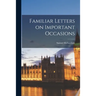 Familiar Letters on Important Occasions