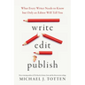 Write, Edit, Publish: What Every Writer Needs to Know but Only an Editor Will Tell You