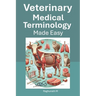 Veterinary Medical Terminology Made Easy