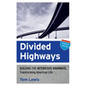 Divided Highways: Building the Interstate Highways, Transforming American Life (Updated)