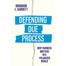 Defending Due Process: Why Fairness Matters in a Polarized World