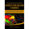 Time Management Secrets for College Students: The Underground Playbook for Managing School, Work, and Fun
