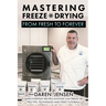 Mastering Freeze Drying: From Fresh to Forever