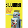 Siliconned: How the tech industry solves fake problems, hoards idle workers, and makes doomed bets with other people's money
