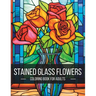 Stained Glass Flowers: A Breathtaking Adult Coloring Book for Artistic Exploration and Serenity