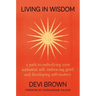 Living in Wisdom: A Path to Embodying Your Authentic Self, Embracing Grief, and Developing Self-Mastery