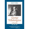 George Washington: A Biography