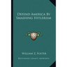 Defend America By Smashing Hitlerism