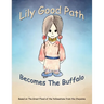 Lily Good Path Becomes the Buffalo