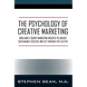 The Psychology of Creative Marketing: Brilliantly Quirky Marketing Insights to Unlock Sustainable Success and Cut Through the Clutter