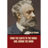 From the Earth to the Moon; and, Round the Moon