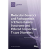 Molecular Genetics and Pathogenesis of Ehlers-Danlos Syndrome and Related Connective Tissue Disorders