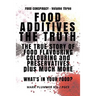 Food Additives: The Truth: The True Story of Food Flavouring, Colouring and Preservatives, plus Much More. What's In Your Food?