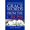Grace Words from the Cross: Messages For Lent, Holy Week Or Good Friday
