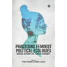 Practising Feminist Political Ecologies