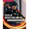 Cosplay Marketing & PR 101: Startup Essentials for Growing Your Cosplay Brand