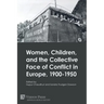 Women, Children, and the Collective Face of Conflict in Europe, 1900-1950
