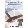 Our American Being, Righteously Free