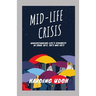 Mid-Life Crisis: Understanding Life's dynamics in your 30s, 40s and 50s