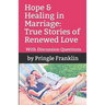 Hope & Healing in Marriage: True Stories of Renewed Love